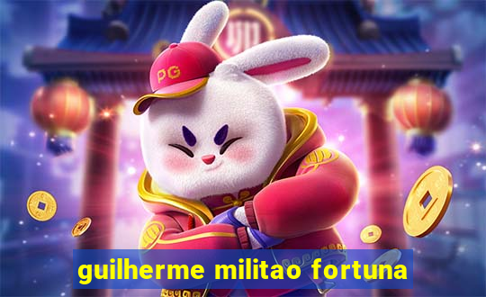 guilherme militao fortuna